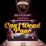 Sista Sony feat Jahsik - Can't Dead Poor (Audio)
