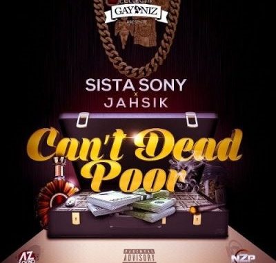 Sista Sony feat Jahsik –  Can’t Dead Poor (Audio)